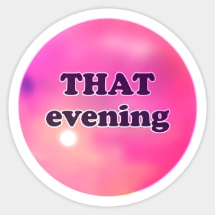 THAT evening Sticker